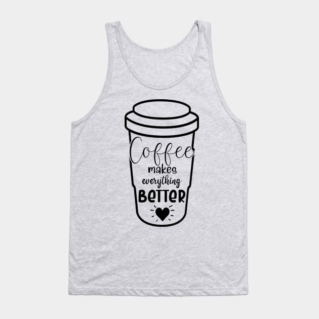 Coffee makes everything better Tank Top by Zombie Girls Design